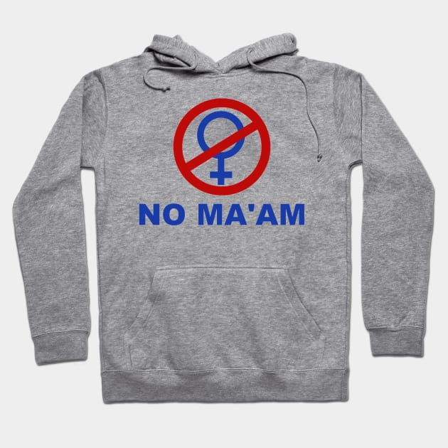 No Ma'am T Shirt Hoodie by bigbot